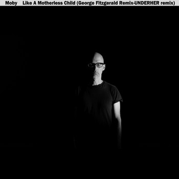 Moby - Like a Motherless Child (George Fitzgerald & UNDERHER Remixes)