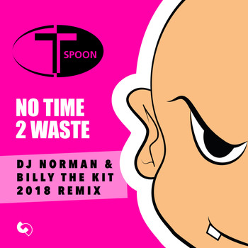 T-Spoon - No Time 2 Waste (DJ Norman & Billy the Kit 2018 Remix)