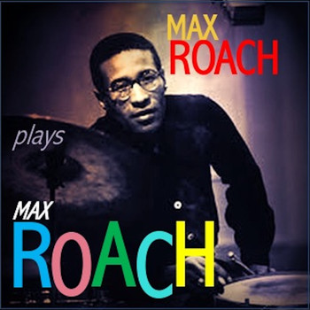 Max Roach - Max Roach plays Max Roach