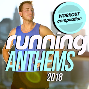 Various Artists - Running Anthems 2018 Workout Compilation