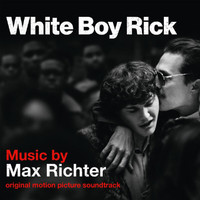 Max Richter - White Boy Rick (Original Motion Picture Soundtrack)