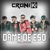 Croni-K - Dame De Eso