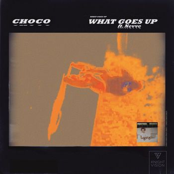 Choco - What Goes Up (feat. Nevve)