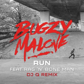 Bugzy Malone - Run (feat. Rag'n'Bone Man) [DJ Q Remix] (Explicit)