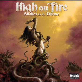 High On Fire - Snakes For The Divine (Bonus Track Edition) (Explicit)
