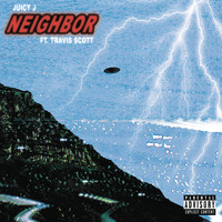 Juicy J feat. Travis Scott - Neighbor (Explicit)
