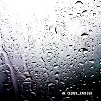 Mr. Cloudy - Rain Dub