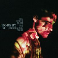 Robert Ellis - The Lights From the Chemical Plant (Deluxe Edition)