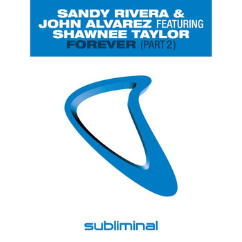 Sandy Rivera & John Alvarez feat. Shawnee Taylor - Forever (Part 2)