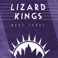 Lizard Kings - Next Level
