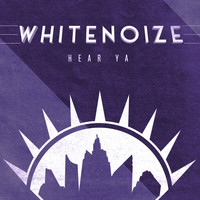 WhiteNoize - Hear Ya