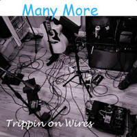 Many More - Trippin on Wires