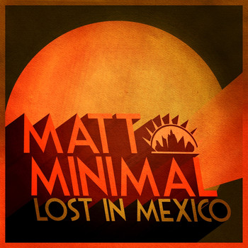 Matt Minimal - Lost in Mexico