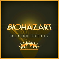 Biohazart - Mexico Freaks