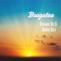 Boogaloo - Gonna Be a Good Day