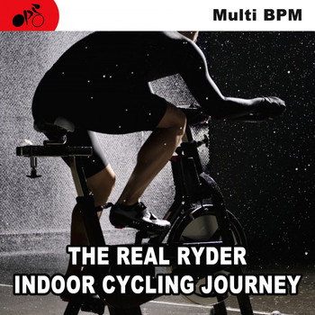 Various Artists - The Real Ryder Indoor Cycling Journey & DJ Mix - Spinning the Best Indoor Cycling Music in the Mix to Inject Every Pedal Stroke in Your Cycling Classes with Endless Motivation, Inspiration, and Fun