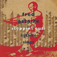 Fred Astaire - Steppin'Out: Astaire Sings