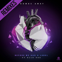 Bombs Away feat. Elle Vee - Before We Had a Label (Remixes)