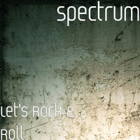 Spectrum - Let's Rock & Roll