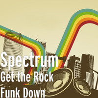 Spectrum - Get the Rock Funk Down