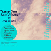 Happypills - Lazy Sun, Late Risers