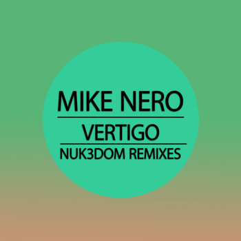 Mike Nero - Vertigo (Nuk3Dom Remixes)