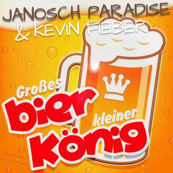 Janosch Paradise & Kevin Fieber - Großes Bier kleiner König
