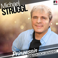 Michael Struggl - Prinzessin hab ich Dich genannt