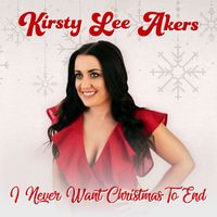 Kirsty Lee Akers - I Never Want Christmas to End
