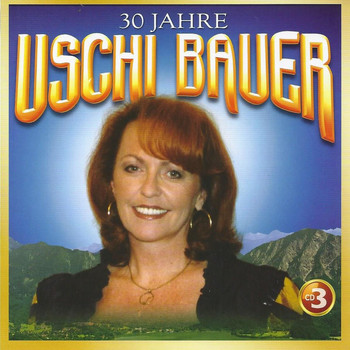 Uschi Bauer - 30 Jahre Uschi Bauer, Vol. 3