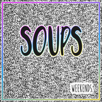 SOUPS - Weekends