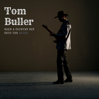 Tom Buller - When a Country Boy Gets the Blues