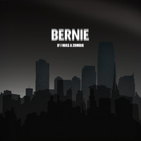 Bernie - If I Was a Zombie