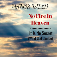 Manos Wild - No Fire in Heaven / It Is No Secret