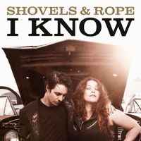 Shovels & Rope - I Know