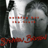 Stephen Bruton - Nothing But the Truth