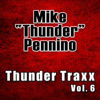 Mike "Thunder" Pennino - Thunder Traxx, Vol. 6