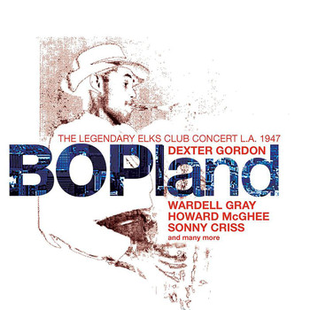Dexter Gordon - Bopland: The Legendary Elks Club Concert, L.A. 1947 (Live)