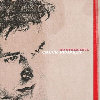 Chuck Prophet - No Other Love