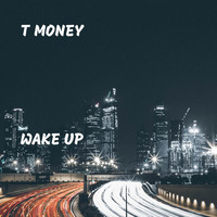 T Money - Wake Up (Explicit)