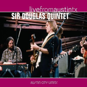 Sir Douglas Quintet - Live From Austin, TX