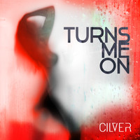 Cilver - Turns Me On
