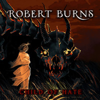 Robert Burns - Child of Hate (Explicit)