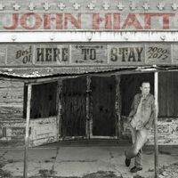 John Hiatt - Here to Stay: Best Of (2000-2012)