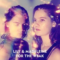 Lily & Madeleine - For the Weak