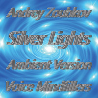 Andrey Zoubkov - Silver Lights (Ambient Version / Voice Mindfillers)