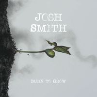 Josh Smith - Burn to Grow