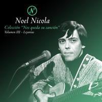 Noel Nicola - Colección Nos Queda Su Canción, Vol. 3: Lejanías