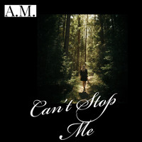 A.M. - Can't Stop Me