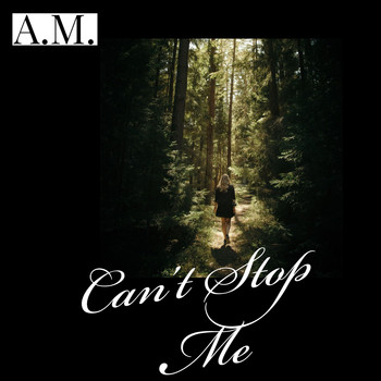 A.M. - Can't Stop Me